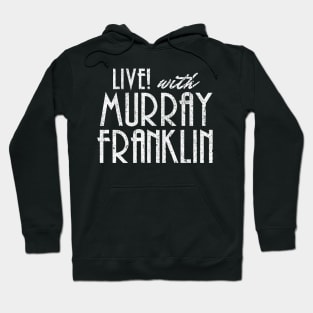 Live! With Murray Franklin Hoodie